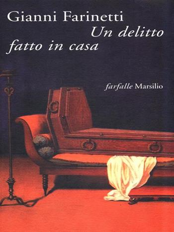 Un delitto fatto in casa - Gianni Farinetti - Libro Marsilio 1996, Farfalle | Libraccio.it