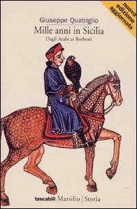 Mille anni in Sicilia. Dagli arabi ai Borboni - Giuseppe Quatriglio - Libro Marsilio 1996, I tascabili Marsilio | Libraccio.it