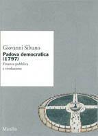 Padova democratica (1797). Finanza pubblica e rivoluzione - Giovanni Silvano - Libro Marsilio 1996, Ricerche | Libraccio.it