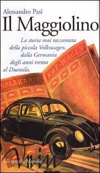 Il Maggiolino. La storia mai raccontata della piccola Volkswagen, dalla Germania degli anni Trenta al Duemila - Alessandro Pasi - Libro Marsilio 1996, Gli specchi della memoria | Libraccio.it