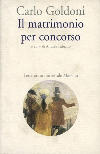 Il matrimonio per concorso - Carlo Goldoni - Libro Marsilio 1999, Letteratura universale. Goldoni le opere | Libraccio.it