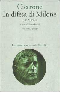 In difesa di Milone (Pro Milone) - Marco Tullio Cicerone - Libro Marsilio 1996, Letteratura universale. Il convivio | Libraccio.it