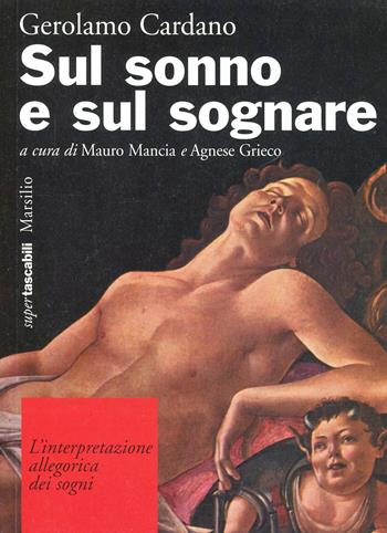 Sul sonno e sul sognare. L'interpretazione allegorica dei sogni - Girolamo Cardano - Libro Marsilio 1996, I tascabili Marsilio | Libraccio.it