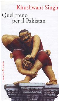 Quel treno per il Pakistan - Khushwant Singh - Libro Marsilio 1996, Romanzi e racconti | Libraccio.it