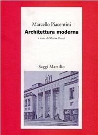 Architettura moderna - Marcello Piacentini - Libro Marsilio 1996, Saggi. Polis. Architettura e urbanistica | Libraccio.it