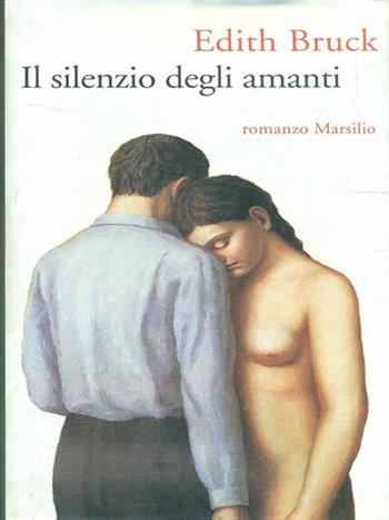 Il silenzio degli amanti - Edith Bruck - Libro Marsilio 1997, Romanzi e racconti | Libraccio.it
