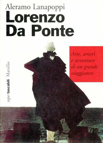 Lorenzo Da Ponte. Arte, amori e avventure di un grande viaggiatore - Aleramo Lanapoppi - Libro Marsilio 1997, I tascabili Marsilio | Libraccio.it