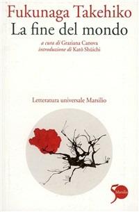 La fine del mondo - Takehiko Fukunaga - Libro Marsilio 1997, Letteratura universale. Mille gru | Libraccio.it