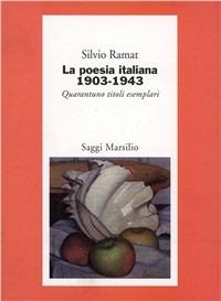 La poesia italiana 1903-1943. Quarantuno titoli esemplari - Silvio Ramat - Libro Marsilio 1997, Saggi. Critica | Libraccio.it