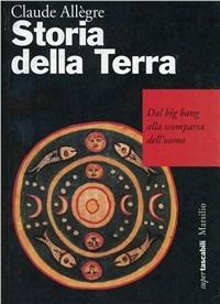 Storia della terra. Dal big bang alla scomparsa dell'uomo - Claude Allègre - Libro Marsilio 1997, I tascabili Marsilio | Libraccio.it