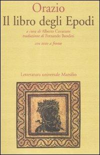 Il libro degli Epodi. Testo latino a fronte - Quinto Orazio Flacco - Libro Marsilio 1997, Letteratura universale. Il convivio | Libraccio.it