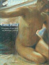 Casa Balla. Un pittore e le sue figlie tra futurismo e natura. Catalogo della mostra (Comacchio, 13 giugno-30 novembre 1997). Ediz. illustrata