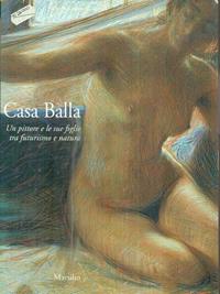 Casa Balla. Un pittore e le sue figlie tra futurismo e natura. Catalogo della mostra (Comacchio, 13 giugno-30 novembre 1997). Ediz. illustrata  - Libro Marsilio 1997, Cataloghi | Libraccio.it