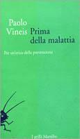 Prima della malattia. Per un'etica della prevenzione - Paolo Vineis - Libro Marsilio 2001, I grilli | Libraccio.it