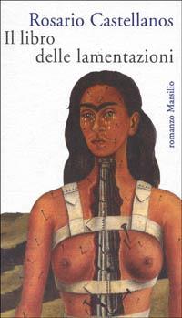 Il libro delle lamentazioni - Rosario Castellanos - Libro Marsilio 1997, Romanzi e racconti | Libraccio.it