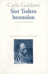 Sior Todero brontolon - Carlo Goldoni - Libro Marsilio 1997, Letteratura universale. Goldoni le opere | Libraccio.it