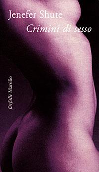 Crimini di sesso - Jenefer Shute - Libro Marsilio 1998, Farfalle | Libraccio.it