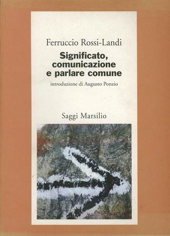 Significato, comunicazione e parlare comune - Ferruccio Rossi Landi - Libro Marsilio 1998, Saggi. Critica | Libraccio.it