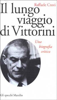 Il lungo viaggio di Vittorini. Una biografia critica - Raffaele Crovi - Libro Marsilio 1998, Gli specchi della memoria | Libraccio.it