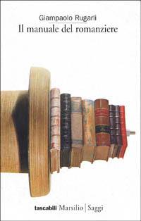 Il manuale del romanziere - Giampaolo Rugarli - Libro Marsilio 1998, I tascabili Marsilio | Libraccio.it