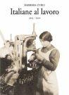 Italiane al lavoro (1914-1920) - Barbara Curli - Libro Marsilio 1998, Saggi. Storia e scienze sociali | Libraccio.it