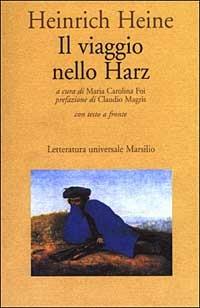 Il viaggio nello Harz. Testo tedesco a fronte - Heinrich Heine - Libro Marsilio 2001, Letteratura universale. Gli elfi | Libraccio.it