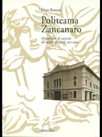Politeana Zancanaro. Ottant'anni di attività del teatro di Sacile (1911-90) - Nino Roman - Libro Marsilio 1998, Ricerche | Libraccio.it