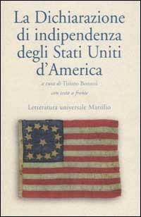 La dichiarazione d'indipendenza degli Stati Uniti d'America. Testo originale a fronte.  - Libro Marsilio 2001, Letteratura universale. Frecce | Libraccio.it