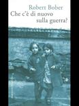 Che c'è di nuovo sulla guerra? - Robert Bober - Libro Marsilio 1998, Romanzi e racconti | Libraccio.it