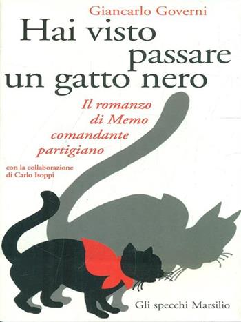 Hai visto passare un gatto nero. Il romanzo di Memo comandante partigiano - Giancarlo Governi - Libro Marsilio 1998, Gli specchi della memoria | Libraccio.it