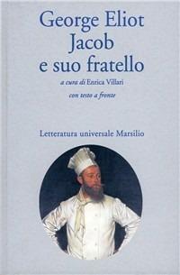 Jacob e suo fratello - George Eliot - Libro Marsilio 1999, Letteratura universale. Elsinore | Libraccio.it