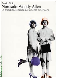 Non solo Woody Allen. La tradizione ebraica nel cinema americano - Guido Fink - Libro Marsilio 2001, Biblioteca | Libraccio.it