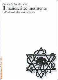 Il manoscritto inesistente. I «Protocolli dei savi di Sion» - Cesare G. De Michelis - Libro Marsilio 1998, Biblioteca | Libraccio.it