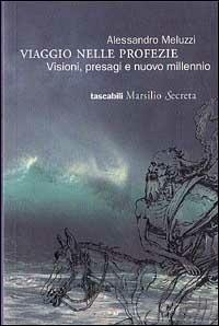 Viaggio nelle profezie. Visioni, presagi e nuovo millennio - Alessandro Meluzzi - Libro Marsilio 1998, Secreta. Tascabili | Libraccio.it