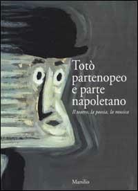 Totò partenopeo e parte napoletano. Il teatro, la poesia, la musica. Catalogo della mostra  - Libro Marsilio 1998, Cataloghi | Libraccio.it