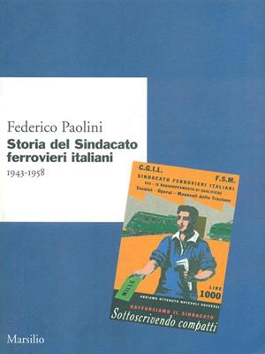 Storia del Sindacato ferrovieri italiani (1943-1958) - Federico Paolini - Libro Marsilio 1998, Ricerche | Libraccio.it