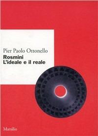 Rosmini. L'ideale e il reale - Pier Paolo Ottonello - Libro Marsilio 1999, Ricerche. Collana del DSSPE-Univ. Genova | Libraccio.it