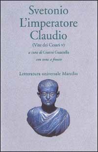 L'imperatore Claudio (Vite dei Cesari. Libro 5º) - C. Tranquillo Svetonio - Libro Marsilio 1998, Letteratura universale. Il convivio | Libraccio.it