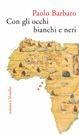 Con gli occhi bianchi e neri - Paolo Barbaro - Libro Marsilio 2000, Romanzi e racconti | Libraccio.it
