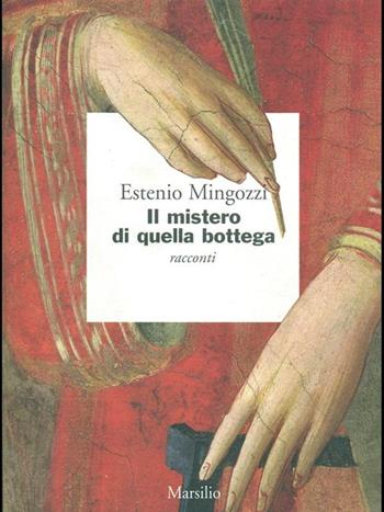 Il mistero di quella bottega - Estenio Mingozzi - Libro Marsilio 1999, I giorni | Libraccio.it