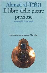 Il libro delle pietre preziose - Ahmad Al-Tifashi - Libro Marsilio 1999, Letteratura universale. Le sabbie | Libraccio.it