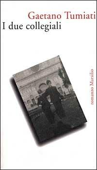 I due collegiali - Gaetano Tumiati - Libro Marsilio 1999, Romanzi e racconti | Libraccio.it
