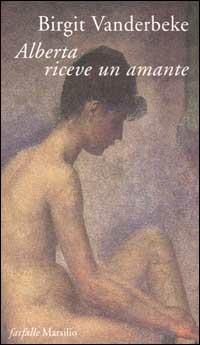 Alberta riceve un amante - Birgit Vanderbeke - Libro Marsilio 1999, Farfalle | Libraccio.it
