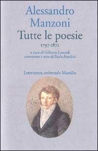 Tutte le poesie (1797-1872) - Alessandro Manzoni - Libro Marsilio 1999, Letteratura universale. Esperia | Libraccio.it