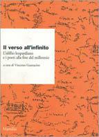 Il verso all'Infinito. L'idillio leopardiano e i poeti alla fine del millennio  - Libro Marsilio 1999, Ricerche | Libraccio.it