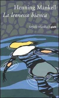 La leonessa bianca. Le inchieste del commissario Wallander. Vol. 3 - Henning Mankell - Libro Marsilio 2003, Farfalle | Libraccio.it