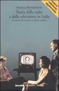 Storia della radio e della televisione in Italia. Un secolo di costume, società e politica - Franco Monteleone - Libro Marsilio 2001, I tascabili Marsilio | Libraccio.it