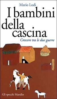 I bambini della cascina. Crescere tra le due guerre - Mario Lodi - Libro Marsilio 1999, Gli specchi della memoria | Libraccio.it