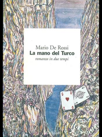 La mano del turco. Romanzo in due tempi - Mario De Rossi - Libro Marsilio 2001, I giorni | Libraccio.it