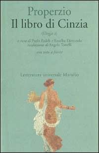 Il libro di Cinzia. Elegie. Testo latino a fronte. Vol. 1 - Sesto Properzio - Libro Marsilio 1999, Letteratura universale. Il convivio | Libraccio.it